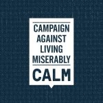 Campaign Against Living Miserably (CALM)